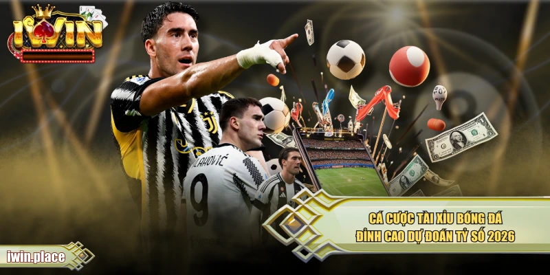 Cá Cược Tài Xỉu Bóng Đá – Đỉnh Cao Dự Đoán Tỷ Số 2026