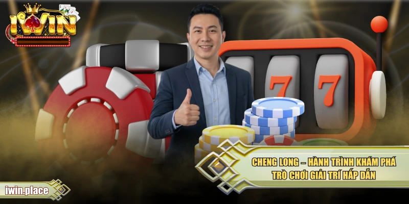 Cheng Long - Hành Trình Khám Phá Trò Chơi Giải Trí Hấp Dẫn