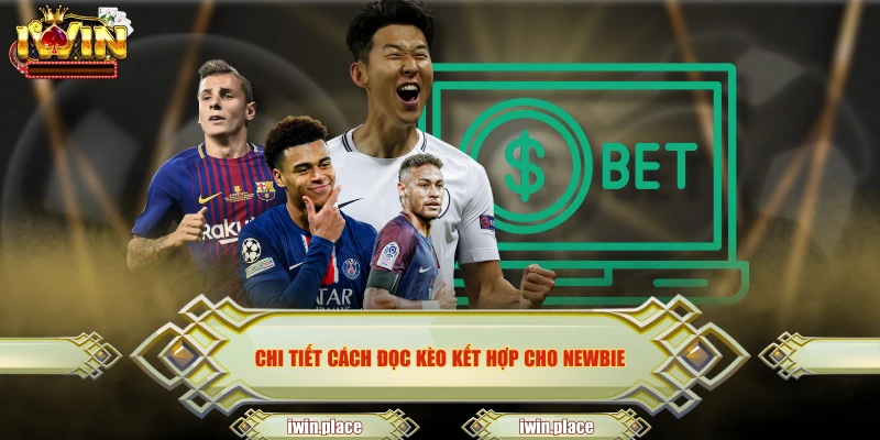 Chi tiết cách đọc kèo kết hợp cho newbie