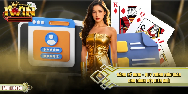 Đăng Ký IWIN - Quy Trình Đơn Giản Cho Dành Hội Viên Mới