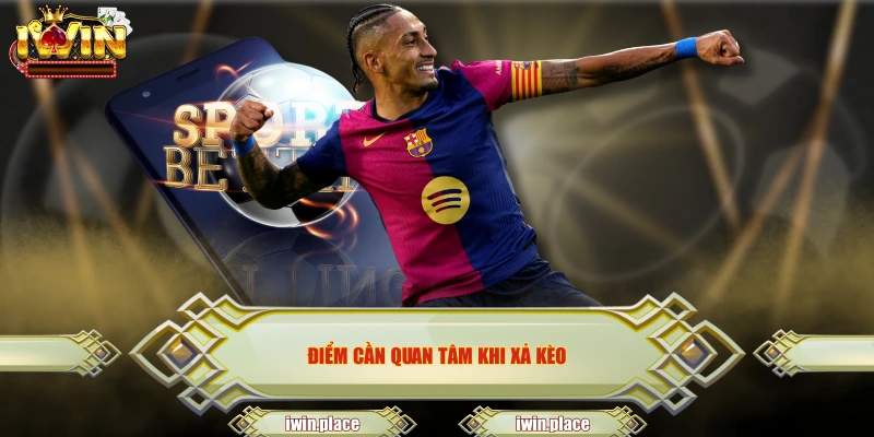 Điểm cần quan tâm khi xả kèo