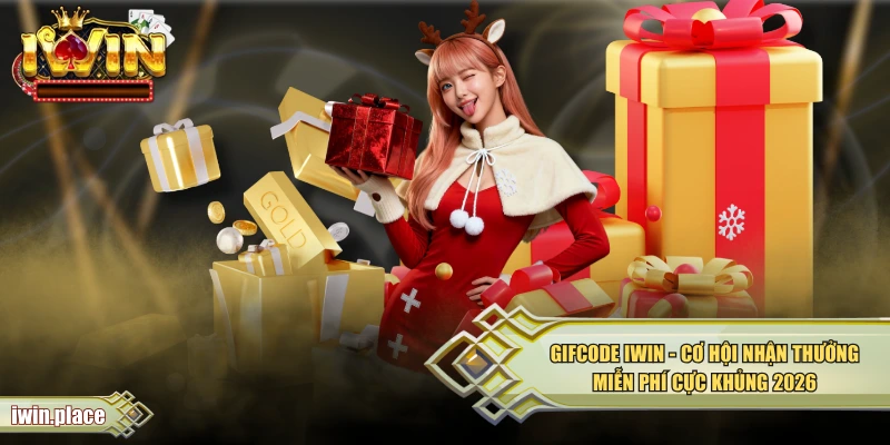 Gifcode IWIN - Cơ Hội Nhận Thưởng Miễn Phí Cực Khủng 2026
