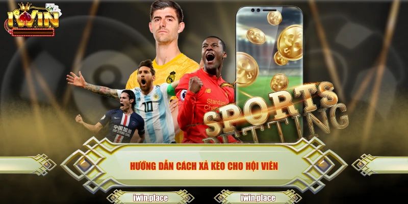 Hướng dẫn cách xả kèo cho hội viên