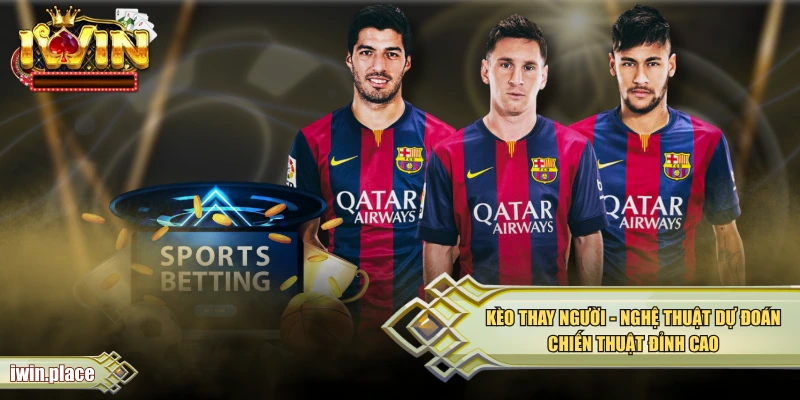 Kèo Thay Người – Nghệ Thuật Dự Đoán Chiến Thuật Đỉnh Cao