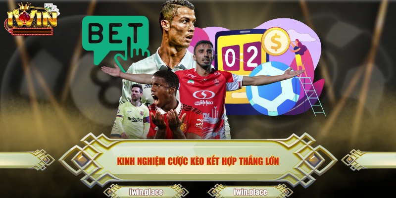 Kinh nghiệm cược kèo kết hợp thắng lớn