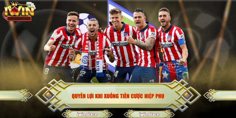 Quyền lợi khi xuống tiền cược hiệp phụ