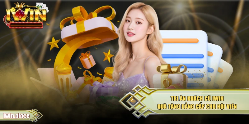 Tri Ân Khách Cũ IWIN – Quà Tặng Đẳng Cấp Cho Hội Viên 